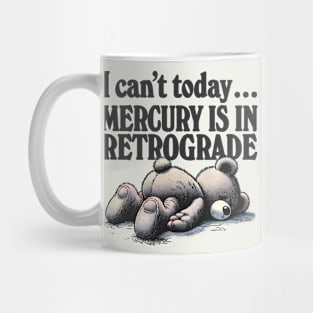 I Can't Today .... Mercury Is In Retrograde Mug